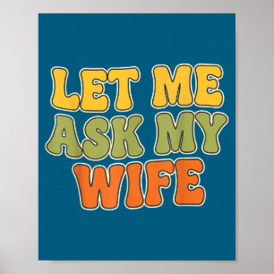 Retro Vintage Let Me Ask My Wife Funny Husband Say Poster