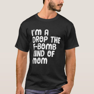Retro Vintage Mother's Day I'm A Drop The F Bomb K T-Shirt