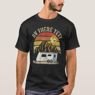 Retro Vintage Mountains Camping Rv There Yet T-Shirt