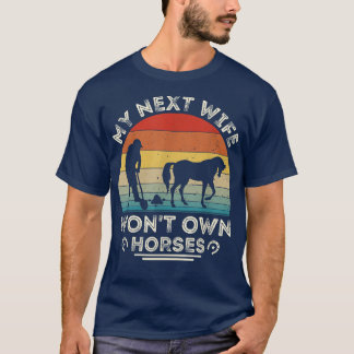 Retro Vintage My Next Wife Won't Own Horses Horse  T-Shirt
