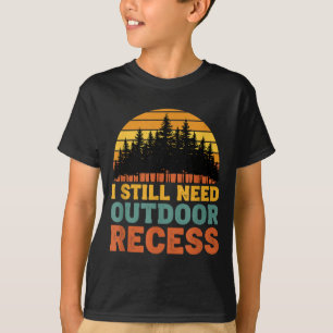Retro vintage need outdoor recess funny sarcastic T-Shirt