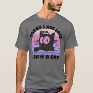 Retro Vintage Sorry I'm Late I Saw A Cat Cute Cat  T-Shirt