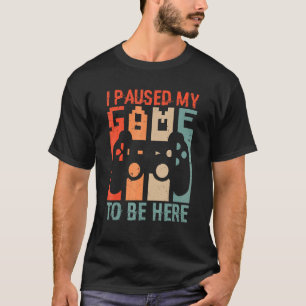 Retro Vintage Style  I Paused My Game To Be Here T-Shirt