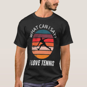 Retro Vintage Tennis What Can i Say I love Tennis  T-Shirt