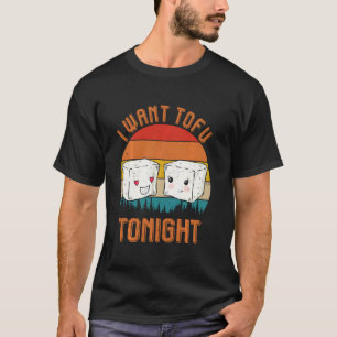 Retro Vintage Vegan Vegetarian I Want Tofu Tonight T-Shirt