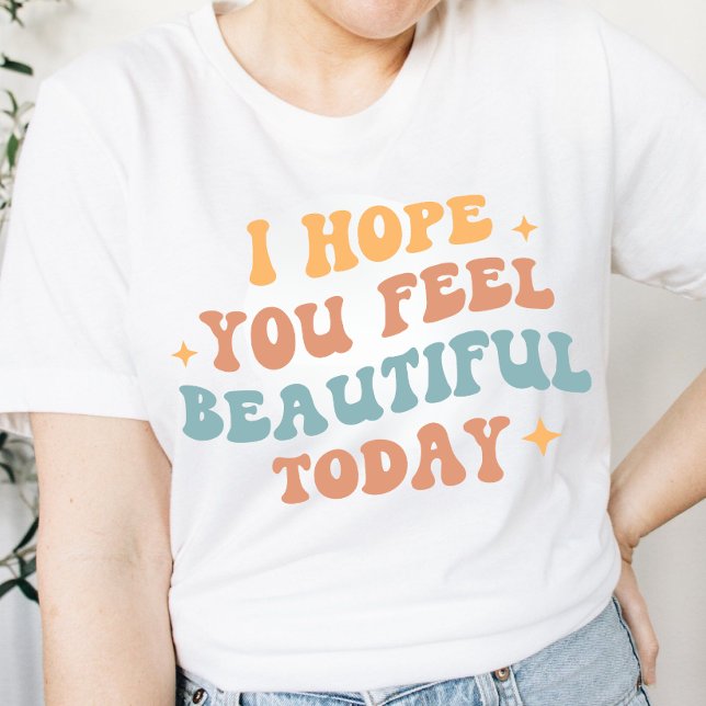 Retro Wavy "I hope you feel beautiful today"  T-Shirt (Creator Uploaded)
