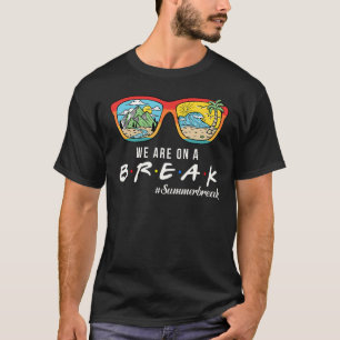 Retro We Are On A Break Teacher Summer Break Hello T-Shirt