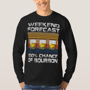 Retro Weekend Forecast 100 Percent Chance Of Bourb T-Shirt