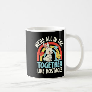 Retro We're All In This Together Like Hostages Fun Coffee Mug