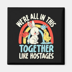 Retro We're All In This Together Like Hostages Fun Magnet
