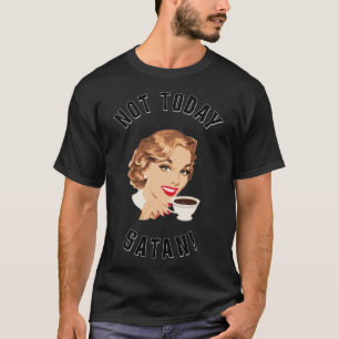 Retro Women Drinking Coffee Not Today Satan coffee T-Shirt