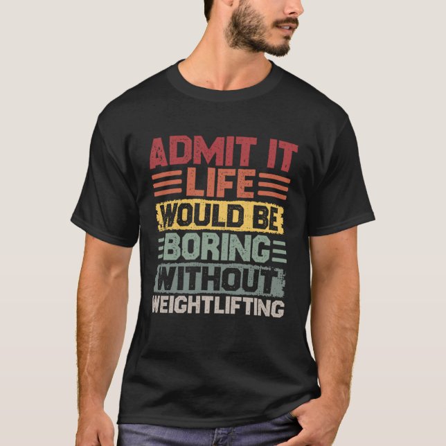 Retro Workout Life Would Be Boring Without Weightl T-Shirt (Front)