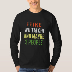 Retro Wu Tai Chi Design I Like Wu Tai Chi And Mayb T-Shirt