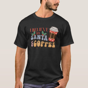 Retro Xmas I Belive In Santa And Coffee Lover Caff T-Shirt