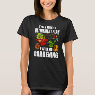 Retro Yes I Have A Retirement Plan Gardening Garde T-Shirt
