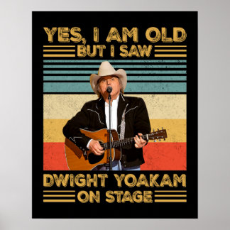 Retro Yes I'm Old But I Saw Dwight Yoakam On Stage Poster