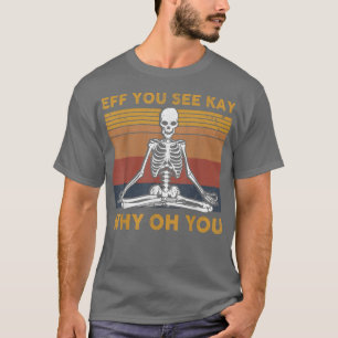 Retro Yoga Eff You See Kay Why Oh You Vintage Skel T-Shirt