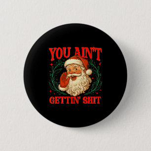 Retro You Ain't Getting Funny Santa Christmas Humo 2 Inch Round Button
