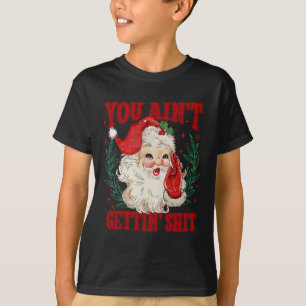 Retro You Ain't Getting Funny Santa Christmas T-Shirt