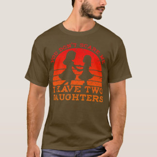 Retro You Don't Scare Me I Have Two Daughters  Fat T-Shirt