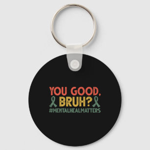 Retro You Good Bruh Mental Health Problems Awarene Keychain