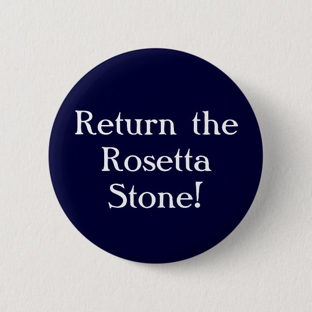 Return the Rosetta Stone! 2 Inch Round Button (Front)