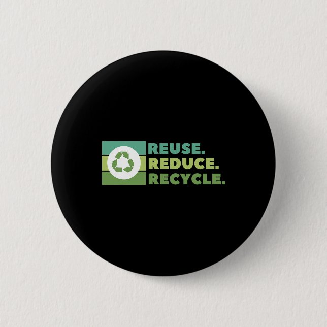 Reuse Reduce Recycle Environmental Activism  2 Inch Round Button (Front)