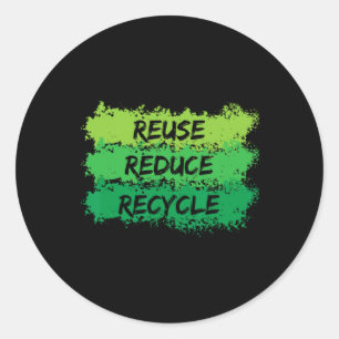 Reuse Reduce Recycle Funny Ecological Earth Day Gi Classic Round Sticker