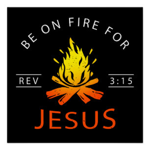 Revelation 3:15 Be on Fire for Jesus Christian Poster