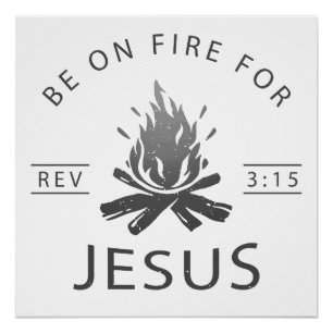 Revelation 3:15 Be on Fire for Jesus Christian Poster