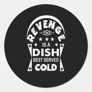 Revenge is a dish best served cold    classic round sticker
