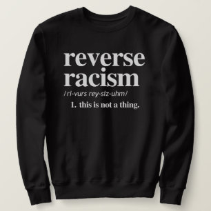 Reverse Racism Definition Sweatshirt