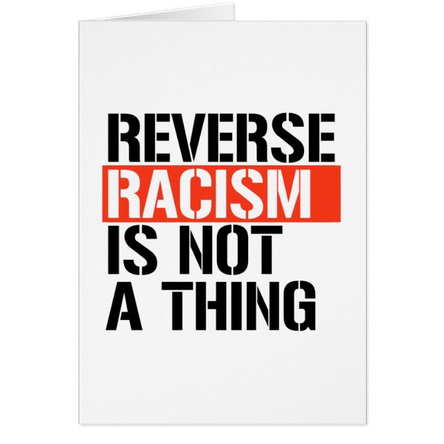 Reverse Racism is Not a Thing (Front)