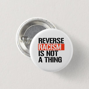 Reverse Racism is Not a Thing 1 Inch Round Button