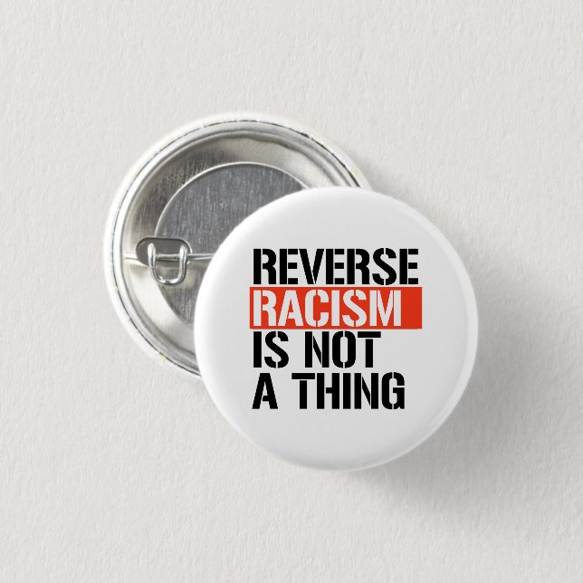 Reverse Racism is Not a Thing 1 Inch Round Button (Front & Back)