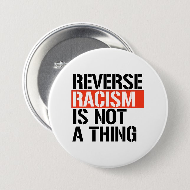Reverse Racism is Not a Thing 3 Inch Round Button (Front & Back)