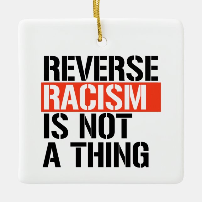 Reverse Racism is Not a Thing Ceramic Ornament (Front)