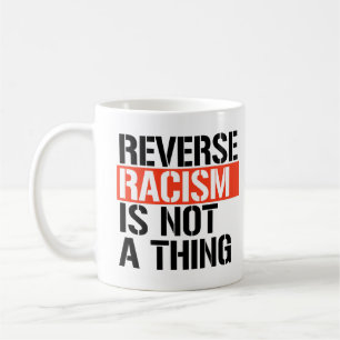 Reverse racism is not a thing coffee mug