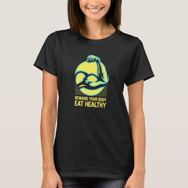 Reward Your Body Eat Healthy Fitness Motivational  T-Shirt (Front)