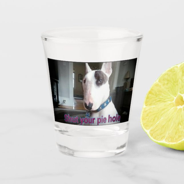 Rex The TV Terrier Shut Your Pie hole shot glass (Front)