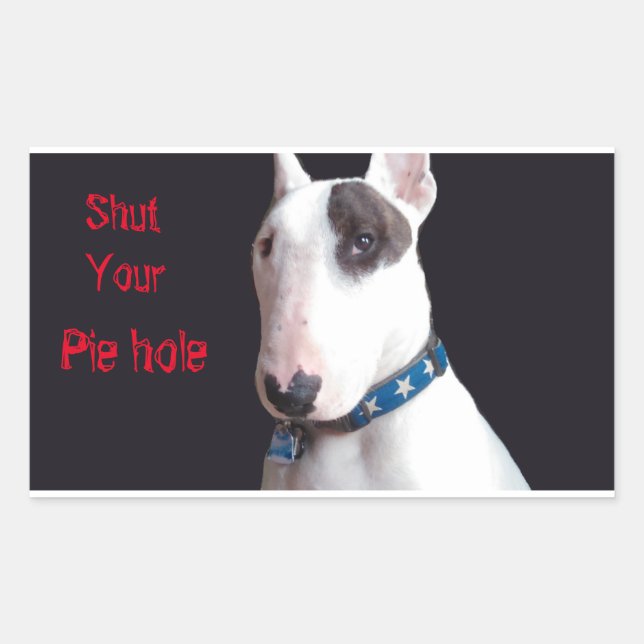 Rex The TV Terrier Shut Your Pie hole sticker (Front)