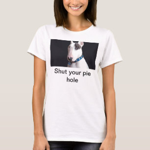 Rex The TV Terrier, Shut your pie hole tee