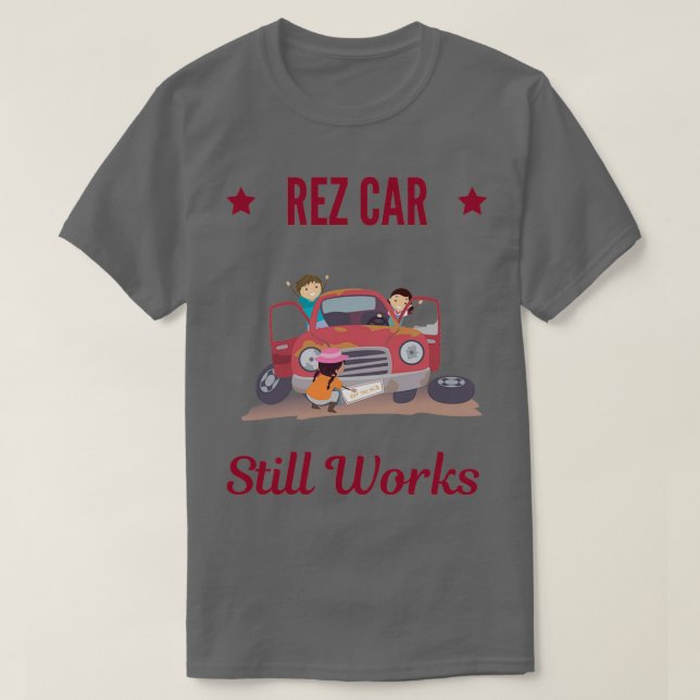 REZ CAR still works  T-Shirt (Design Front)
