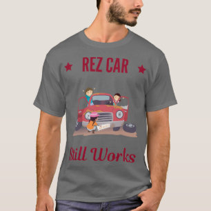 REZ CAR still works T-Shirt