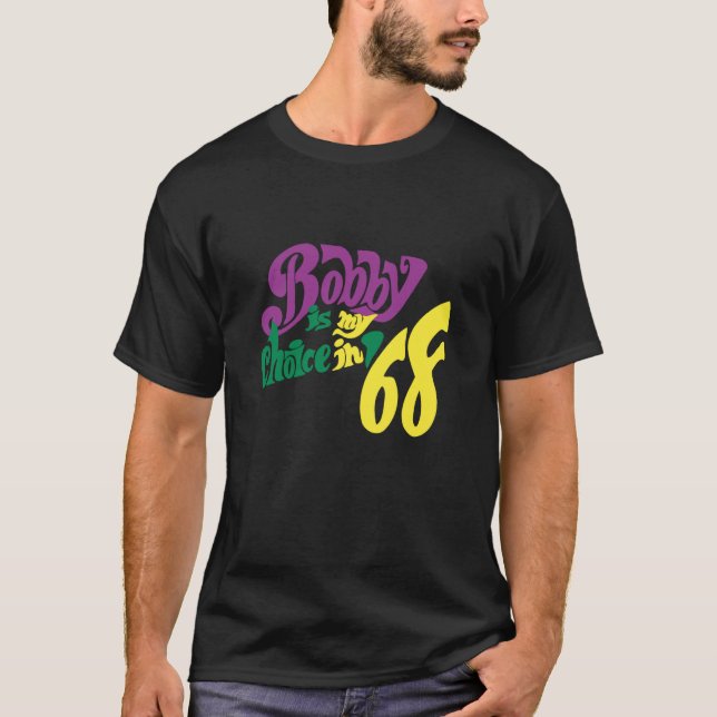 RFK - Bobby Is My Choice In 68 - Robert F Kennedy  T-Shirt (Front)