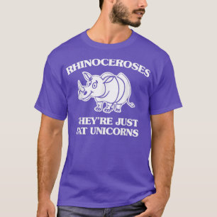 Rhinoceroses They're Just Fat Unicorns funny sayi T-Shirt
