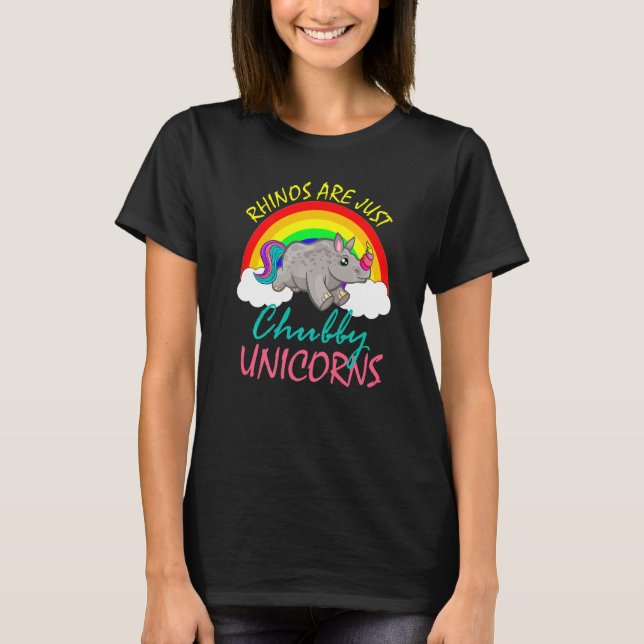 Rhinos Are Just Chubby Unicorns  Funny Chubby Unic T-Shirt (Front)