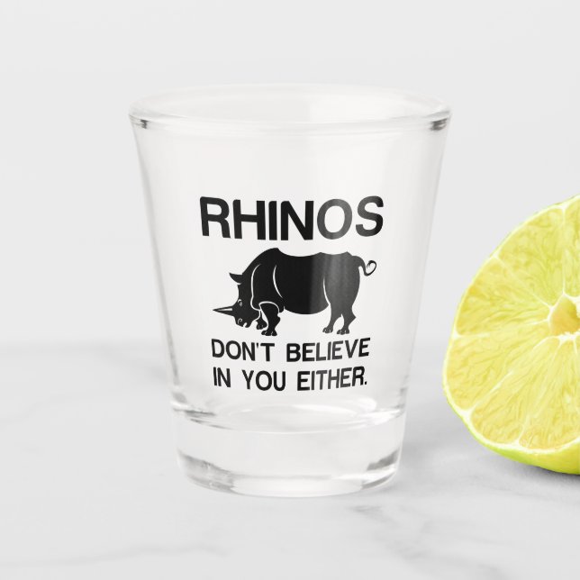 Rhinos Dont Believe Shot Glass (Front)