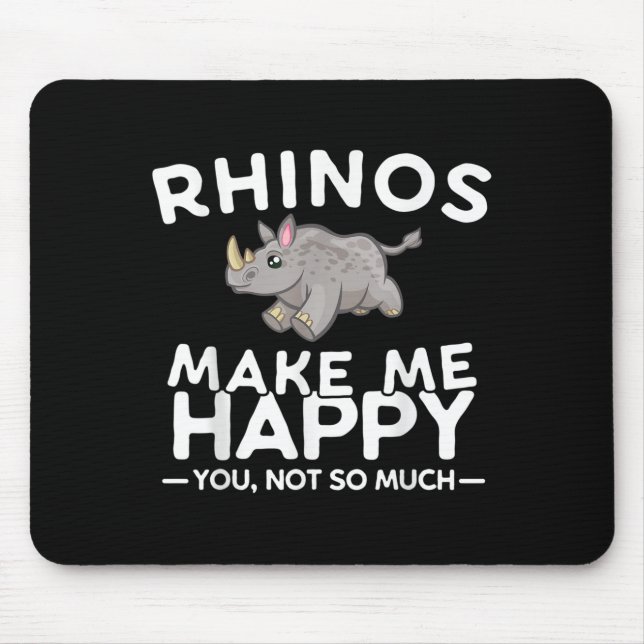 Rhinos Make Me Happy You Not So Much Funny Rhino G Mouse Pad (Front)