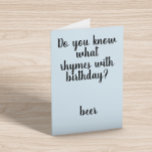 Rhymes with Birthday Beer Funny Humour Card<br><div class="desc">This design was created though digital art. It may be personalized in the area provide or customizing by choosing the click to customize further option and changing the name, initials or words. You may also change the text colour and style or delete the text for an image only design. Contact...</div>